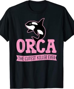 Orca The Cutest Killer Ever Funny Cute Orca Whale Lover T-Shirt