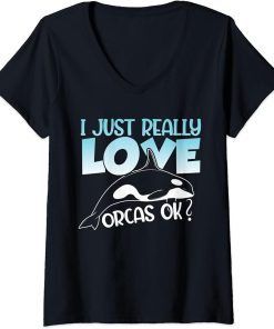 Womens I Just Really Love Orcas OK Orca Whale Gifts Killer Whales V-Neck T-Shirt